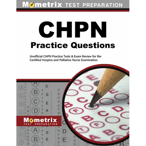 CHPN Exam Practice Questions: Unofficial CHPN Practice Tests & Review for the Certified Hospice and Palliative Nurse Examination