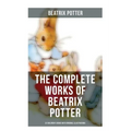 The Complete Works of Beatrix Potter: 22 Children's Books with Original Illustrations: The Tale of Peter Rabbit, The Tale of Squirrel Nutkin, The Tale