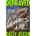 Depraved: The Story of Dangerous Art
