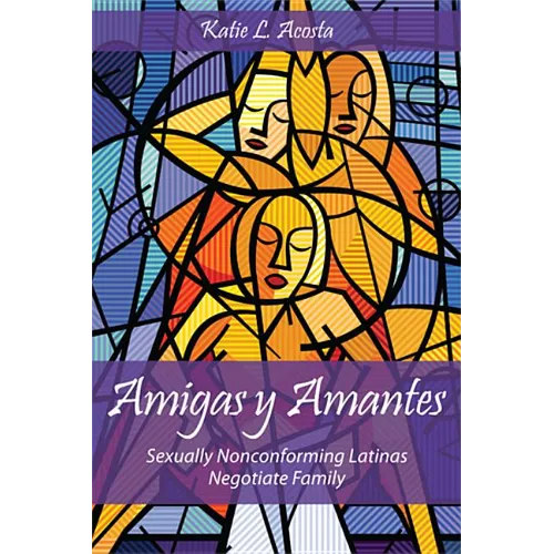 Amigas Y Amantes: Sexually Nonconforming Latinas Negotiate Family