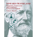 Edward Frankland: Chemistry, Controversy and Conspiracy in Victorian England