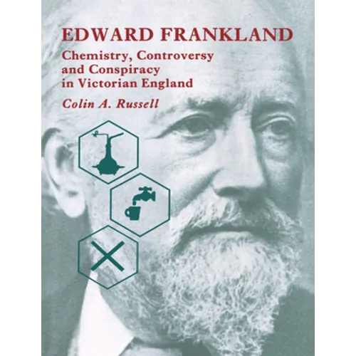 Edward Frankland: Chemistry, Controversy and Conspiracy in Victorian England