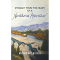 Straight from the Heart of a Northern Albertan: A Book of Poetry
