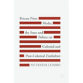 Private Print Media, the State and Politics in Colonial and Post-Colonial Zimbabwe