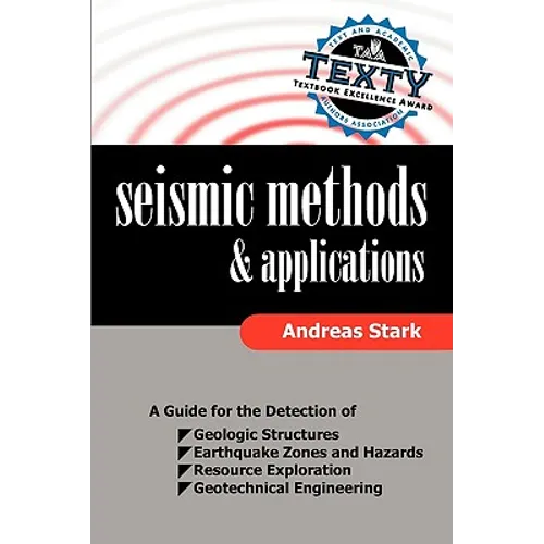 Seismic Methods and Applications: A Guide for the Detection of Geologic Structures, Earthquake Zones and Hazards, Resource Exploration, and Geotechnic