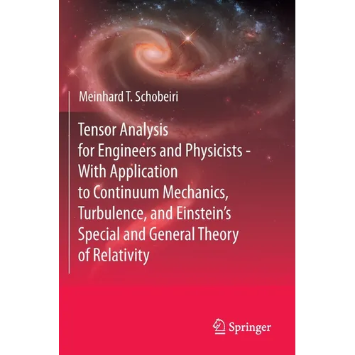 Tensor Analysis for Engineers and Physicists - With Application to Continuum Mechanics, Turbulence, and Einstein's Special and General Theory of Relat