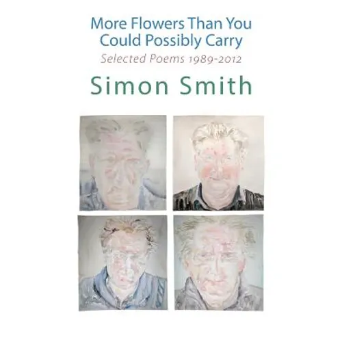More Flowers Than You Could Possibly Carry: Selected Poems 1989-2012