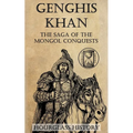 Genghis Khan: The Saga of the Mongol Conquests