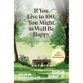 If You Live to 100, You Might as Well Be Happy: Essays on Ordinary Joy