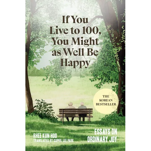 If You Live to 100, You Might as Well Be Happy: Essays on Ordinary Joy