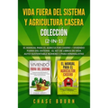Vida fuera del sistema y Agricultura casera Colección (2 en 1): El Manual para el agricultor casero + Viviendo fuera del sistema - El set de libros de