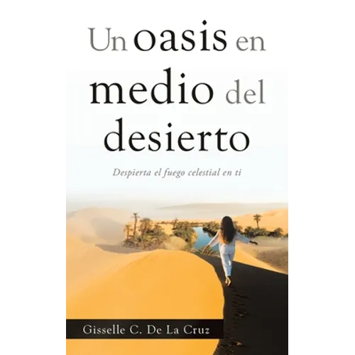 Un Oasis En Medio Del Desierto: Despierta El Fuego Celestial En Ti