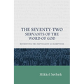 The Seventy Two Servants of the Word of God: Retrieving the Septuagint as Scripture