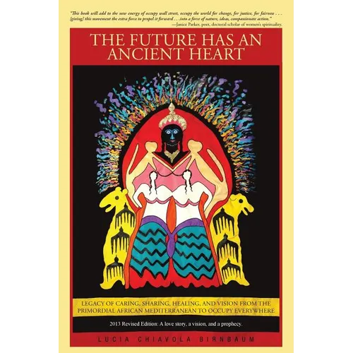 The Future Has an Ancient Heart: Legacy of Caring, Sharing, Healing, and Vision from the Primordial African Mediterranean to Occupy Everywhere