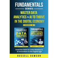 Fundamentals Series: Master Data Analytics & AI to Thrive in the Digital Economy: Essential Skills for Data Mastery & AI Innovation in the Digital Age