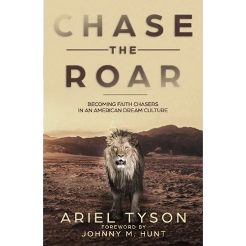 Chase the Roar: Becoming Faith Chasers in an American Dream Culture