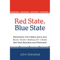 Red State, Blue State: Defending the Liberal Jesus and Blue State Morality from Red State Religion and Hypocrisy