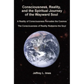Consciousness, Reality, and the Spiritual Journey of the Wayward Soul