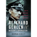 Reinhard Gehlen: Hitler's Spymaster: From the Eastern Front in Ww2 to Cold War CIA Asset