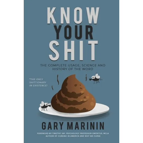 Know Your Shit: The Complete Usage, Science and History of the Word - Paperback
