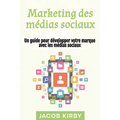 Marketing des médias sociaux: Un guide pour développer votre marque avec les médias sociaux