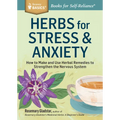 Herbs for Stress & Anxiety: How to Make and Use Herbal Remedies to Strengthen the Nervous System. a Storey Basics(r) Title