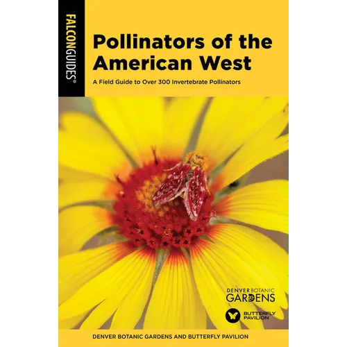 Pollinators of the American West: A Field Guide to Over 300 Invertebrate Pollinators