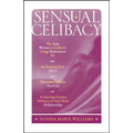 Sensual Celibacy: The Sexy Woman's Guide to Using Abstinence for Recharging Your Spirit, Discovering Your Passion, Achieving Greater Int
