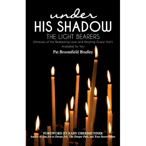 The Light Bearers: Witnesses of the Redeeming Love and Amazing Grace that's Available for You