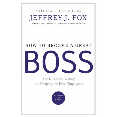 How to Become a Great Boss: The Rules for Getting and Keeping the Best Employees - Hardcover