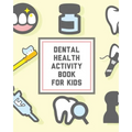 Dental Health Activity Book For Kids: Kids Teeth Activity Book For Children Cavities, Plaque, Teeth Health Dentist
