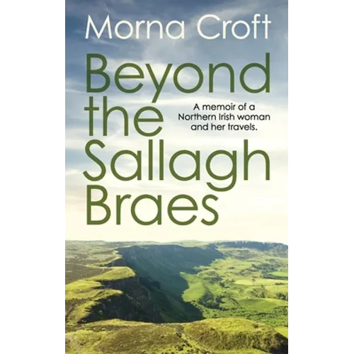 Beyond the Sallagh Braes: A memoir of a Northern Irish woman and her travels.