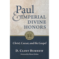 Paul and Imperial Divine Honors: Christ, Caesar, and the Gospel