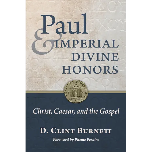 Paul and Imperial Divine Honors: Christ, Caesar, and the Gospel