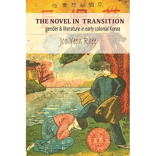 The Novel in Transition: Gender and Literature in Early Colonial Korea