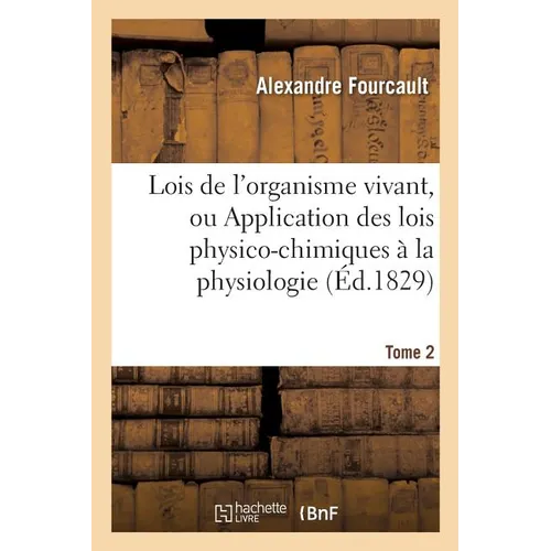 Lois de l'Organisme Vivant, Ou Application Des Lois Physico-Chimiques À La Physiologie Tome 2