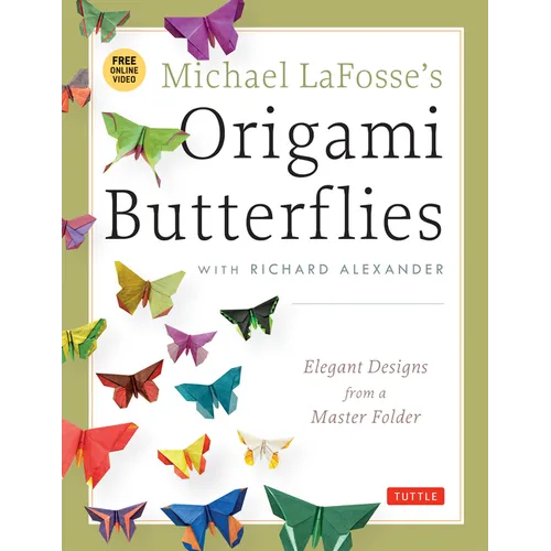 Michael Lafosse's Origami Butterflies: Elegant Designs from a Master Folder: Full-Color Origami Book with 26 Projects and Instructional Videos [With 2