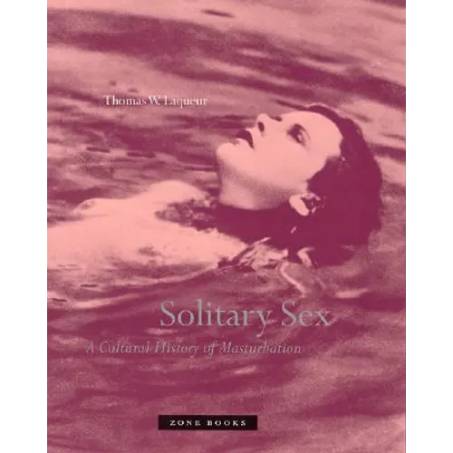 Solitary Sex: A Cultural History of Masturbation