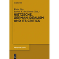 Nietzsche, German Idealism and Its Critics
