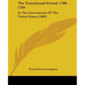 The Transitional Period, 1788-1789: In The Government Of The United States (1909)