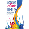 Uncovering Toxic Journeys: Short Stories Letting You Know You Are Not Alone