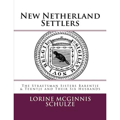 New Netherland Settlers: The Straetsman Sisters Barentje & Teuntje and Their Six Husbands