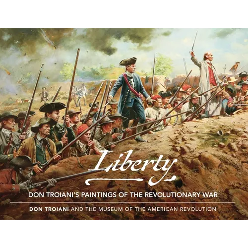 Liberty: Don Troiani's Paintings of the Revolutionary War