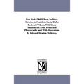 New York, Volume 1: Old & New; Its Story, Streets, and Landmarks, by Rufus Rockwell Wilson. with Many Illustrations from Prints and Photog