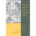 Writing and Law in Late Imperial China: Crime, Conflict, and Judgment