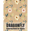 Dragonfly Coloring Book for Adults: Gorgeous Magical Wonderful, Dragonflies