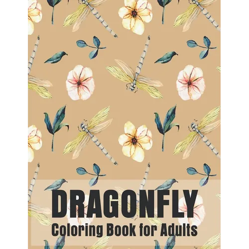 Dragonfly Coloring Book for Adults: Gorgeous Magical Wonderful, Dragonflies