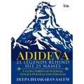 Adideva: 25 Legends Behind His 25 Names: A Yatra Through Puranas, Sthala Puranas And Itihasas