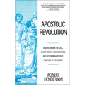 Apostolic Revolution: Understanding the Call, Clarifying the Controversies, and Restoring Apostolic Function to the Church