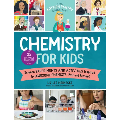 The Kitchen Pantry Scientist Chemistry for Kids: Science Experiments and Activities Inspired by Awesome Chemists, Past and Present; With 25 Illustrate